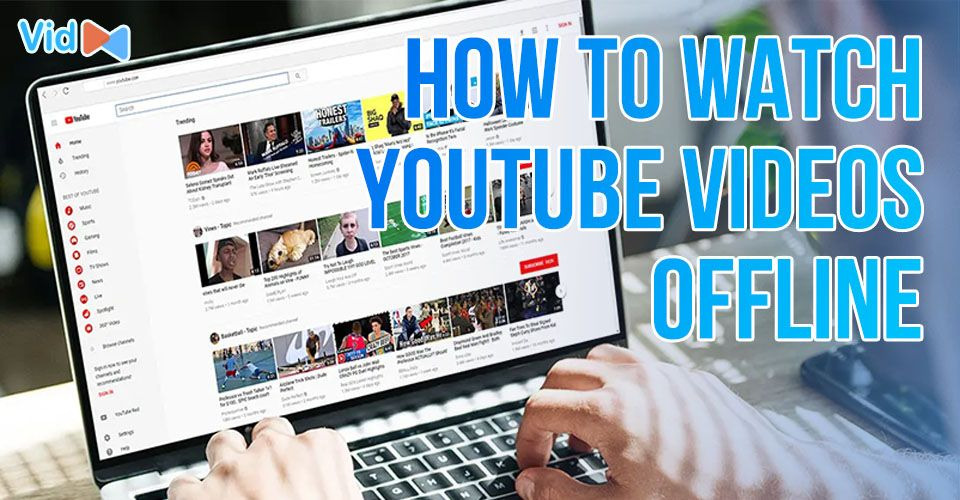 How to Watch YouTube Videos Offline FREE? 5 Effective Methods